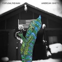 Portugal The Man : American Ghetto